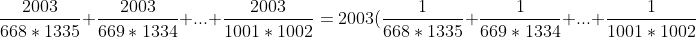 \frac{2003}{668*1335}+\frac{2003}{669*1334}+...+\frac{2003}{1001*1002}=2003(\frac{1}{668*1335}+\frac{1}{669*1334}+...+\frac{1}{1001*1002})